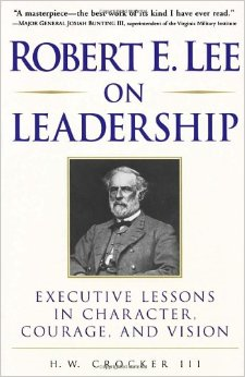 Robert E. Lee on Leadership: Executive Lessons in Character, Courage and Vision (Written by: H.W. Crocker III)